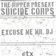 The Ripper Present Suicide Corps - Excuse Me Mr. DJ