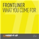 Frontliner - What You Come For